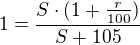 $1=\frac{S\cdot (1+\frac{r}{100})}{S+105}$