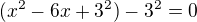 kopírovat do textarea $(x^2-6x+3^2)-3^2=0$
