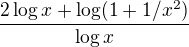 $\frac{2 \log x + \log (1+ 1/x^2)}{\log x}$