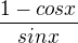 $\frac{1-cosx}{sinx}$