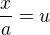 $\frac{x}{a}=u$