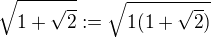 $\sqrt{1+ \sqrt{2}} := \sqrt{1(1+ \sqrt{2})}$