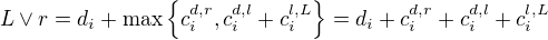$L \vee r = d_i + \mathrm{max}\{ c^{d,r}_i , c^{d,l}_i + c^{l,L}_i \} = d_i +c^{d,r}_i + c^{d,l}_i + c^{l,L}_i$