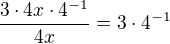 $\frac{3\cdot 4x\cdot 4^{-1}}{4x} =3\cdot 4^{-1}$