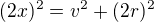 $(2x)^2=v^2+(2r)^2$
