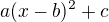 $a(x-b)^2+c$
