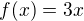 $f(x)=3x$