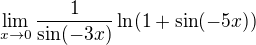 $\lim_{x\to0}{\frac{1}{\sin(-3x)}\ln (1+\sin(-5x))}$