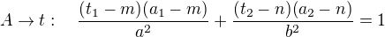 $A\to t:\quad\frac{(t_1-m)(a_1-m)}{a^2}+\frac{(t_2-n)(a_2-n)}{b^2}=1$