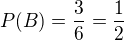 $P(B) = \frac{3}{6} = \frac{1}{2}$