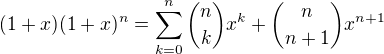 $(1+x)(1+x)^{n} = \sum_{k=0}^{n} {n \choose k}x^k + {n \choose n+1}x^{n+1}$