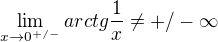 $\lim_{x\rightarrow0^{+/-}}arctg\frac{1}{x}\neq+/-\infty$