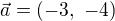 $\vec {a}=(-3,\ -4)$