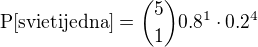 $\rm{P}[\rm{svieti jedna}]={5\choose1}0.8^1\cdot0.2^4$