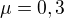 $\mu=0,3$