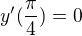 $y'(\frac{\pi}4)=0$