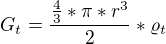 $G_{t}=\frac{\frac{4}{3}*\pi *r^{3}}{2}*\varrho _{t}$