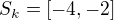$S_{k}=[-4,-2]$