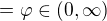 $=\varphi\in(0,\infty)$