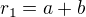 $r_1=a+b$