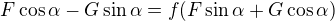 kopírovat do textarea $F\cos \alpha -G\sin \alpha =f(F\sin \alpha +G\cos \alpha)$