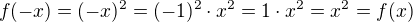 $f(-x)=(-x)^2=(-1)^2\cdot x^2=1\cdot x^2=x^2=f(x)$