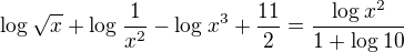 $\log_{}\sqrt{x}+\log_{}\frac{1}{x^2}-\log_{}x^3+\frac{11}{2}=\frac{\log_{}x^2}{1+\log_{}10}$