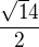 $\frac{\sqrt 14 }{2}$