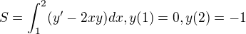 $S=\int_{1}^{2}(y'-2xy)dx, y(1)=0, y(2)=-1$