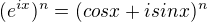 $(e^{ix})^n = (cosx + isinx)^n$