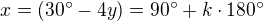 $x=(30^{\circ}-4y)=90^{\circ}+k\cdot 180^{\circ}$