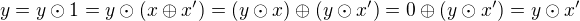 $y=y\odot 1=y\odot(x\oplus x')=(y\odot x)\oplus(y\odot x')=0\oplus(y\odot x')=y\odot x'$