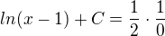 $ln(x-1)+C=\frac{1}{2}\cdot \frac{1}{0}$