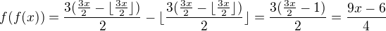$f(f(x))=\frac{3(\frac{3x}{2}-\lfloor \frac{3x}{2} \rfloor)}{2}-\lfloor \frac{3(\frac{3x}{2}-\lfloor \frac{3x}{2} \rfloor)}{2} \rfloor=\frac{3(\frac{3x}{2}-1)}{2}=\frac{9x-6}{4}$