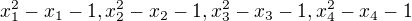 $x_1^2-x_1-1,x_2^2-x_2-1,x_3^2-x_3-1,x_4^2-x_4-1$