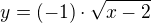 $y=(-1)\cdot \sqrt{x-2}$