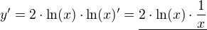 $y'=2\cdot \ln(x)\cdot \ln(x)' = \underline{2\cdot \ln(x) \cdot \frac1x}$