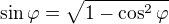 $\sin \varphi =\sqrt{1-\cos ^2\varphi }$