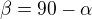 $\beta =90-\alpha $