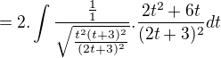 $=2.\int\frac{\frac{1}{1}}{\sqrt{\frac{t^2(t+3)^2}{(2t+3)^2}}}.\frac{2t^2+6t}{(2t+3)^2}dt$