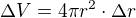 $\Delta V = 4\pi r^2 \cdot \Delta r$