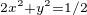 $\scriptstyle 2x^2+y^2=1/2$