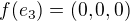 $f(e_3)=(0,0,0)$