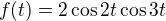 $f(t)=2\cos 2t\cos 3t$