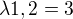 $\lambda 1,2=3 $