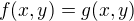 $f(x,y) = g(x,y)$