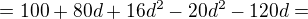 $ =100+80d+16d^{2}-20d^{2}-120d =$