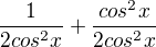 $\frac1{2cos^2x}+\frac{cos^2x}{2cos^2x}$
