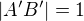 $|A'B'|=1$