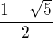 $ {\frac{1+\sqrt{5}}{2}} $